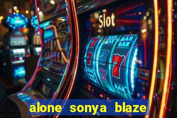 alone sonya blaze & alberto blanco